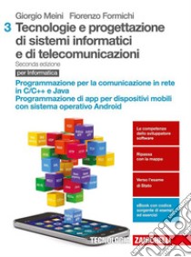 Tecnologie e progettazione di sistemi informatici e di telecomunicazioni. Per le Scuole superiori. Con aggiornamento online. Vol. 3: Programmazione per la comunicazione di rete. Programmazione di applicazioni per dispositivi mobili libro di Meini Giorgio, Formichi Fiorenzo