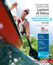 Lezioni di fisica. Ediz. azzurra. Per le Scuole superiori. Con e-book: Elettromagnetismo, relatività e quanti. Vol. 2: Elettromagnetismo, relatività e quanti libro di Ruffo Giuseppe, Lanotte Nunzio