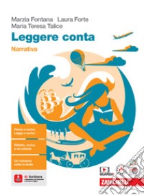 Leggere conta. Narrativa. Per le Scuole superiori. Con espansione online libro di Fontana Marzia; Forte Laura; Talice Maria Teresa