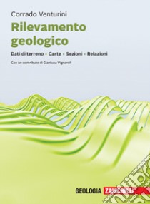 Rilevamento geologico. Dati di terreno. Carte. Sezioni. Relazioni. Con ebook libro di Venturini Corrado