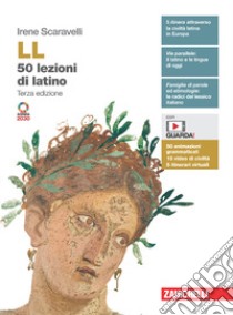 LL. 50 lezioni di latino. Con Vocabolario. Per le Scuole superiori. Con e-book. Con espansione online libro di Scaravelli Irene