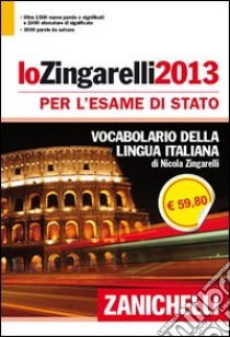 Lo Zingarelli 2013. Vocabolario della lingua italiana. Ediz. per Esame di Stato libro di Zingarelli Nicola