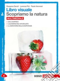 Libro visuale scopriamo la natura. Per la Scuola media. Con espansione online. Vol. 2 libro di Zanoli Rossana, Pini Lorenza, Veronesi Paola