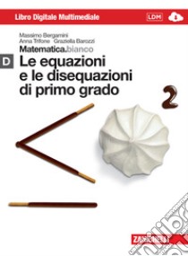 Matematica.bianco. Modulo D: Le equazioni e le disequazioni di primo grado. Per le Scuole superiori. Con espansione online libro di Bergamini Massimo, Trifone Anna, Barozzi Graziella