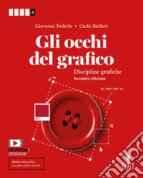 Occhi del grafico. Per la 5ª classe delle Scuole superiori. Con Contenuto digitale (fornito elettronicamente) (Gli) libro di Federle Giovanni; Stefani Carla