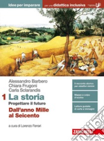 La storia. Progettare il futuro. Idee per imparare libro di Barbero Alessandro, Frugoni Chiara, Sclarandis Car