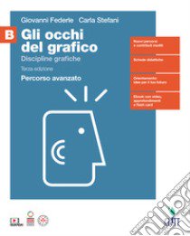 Occhi del grafico. Per il quinto anno delle Scuole superiori (Gli). Vol. B: Discipline grafiche libro di Federle Giovanni; Stefani Carla