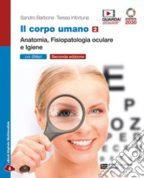 Corpo umano. Per gli Ist. professionali: ottici. Con e-book. Con espansione online (Il). Vol. 2: Anatomia, fisiopatologia oculare e igiene libro di Barbone Sandro; Infortuna Teresa