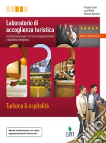 Laboratorio di accoglienza turistica. Turismo & ospitalità. Per le Scuole superiori. Con Contenuto digitale (fornito elettronicamente) libro di Conte Prospero; Milano Luca; Salemme Vincenzo