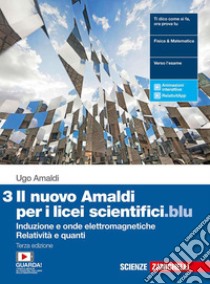 Nuovo Amaldi per i licei scientifici.blu. Per il Liceo scientifico. Con Contenuto digitale (fornito elettronicamente) (Il). Vol. 3: Induzione e onde elettromagnetiche, relatività e quanti libro di Amaldi Ugo