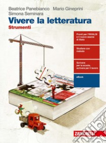 Vivere la letteratura. Strumenti. Per le Scuole superiori. Con e-book. Con espansione online libro di Panebianco Beatrice, Gineprini Mario, Seminara Sim