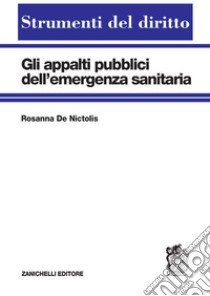 Gli appalti pubblici dell'emergenza sanitaria libro di De Nictolis Rosanna