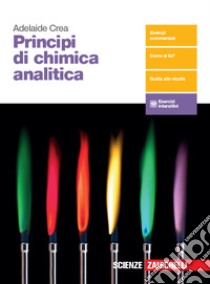 Principi di chimica analitica. Per le Scuole superiori. Con e-book. Con espansione online libro di Crea Adelaide