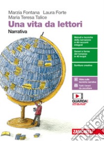 Una vita da lettori. Narrativa. Per le Scuole supe libro di Fontana Marzia, Forte Laura, Talice Maria Teresa