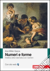 Numeri e forme. Didattica della matematica con i bambini libro di Millán Gasca Ana