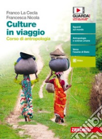 Culture in viaggio. Corso di antropologia. Volume unico. Per le Scuole superiori. Con espansione online libro di La Cecla Franco; Nicola Francesca