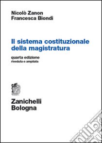 Il sistema costituzionale della magistratura libro di Zanon Nicolò; Biondi Francesca