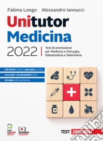 Unitutor Medicina 2022. Test di ammissione per Medicina e chirurgia, Odontoiatria, Veterinaria. Con e-book libro di Longo Fatima; Iannucci Alessandro