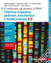 Il carbonio, gli enzimi, il DNA. Chimica organica, polimeri, biochimica e biotecnologie 2.0. Per le Scuole superiori. Con Contenuto digitale (fornito elettronicamente) libro di SADAVA DAVID - HILLIS DAVID - HELLER CRAIG E ALTRI