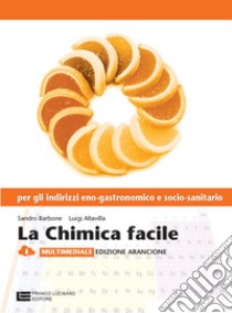 La Chimica Facile Ed. Arancione Vol. Unico Enogastronomico Sociale libro di Barbone Sandro; Altavilla Luigi