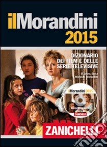 Il Morandini 2015. Dizionario dei film e delle ser libro di Morandini Laura, Morandini Luisa, Morandini Morand