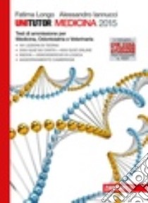 Unitutor Medicina 2015. Test di ammissione per Med libro di Longo Fatima, Iannucci Alessandro