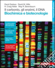 Il carbonio, gli enzimi, il DNA. Biochimica e biot libro di SADAVA DAVID - HILLIS M DAVID - ET ALL