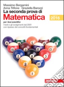 La seconda prova di matematica. Per le Scuole supe libro di Bergamini Massimo, Barozzi Gabriella, Trifone Anna
