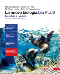 La nuova biologia.blu. Le cellule e i viventi. Plu libro di SADAVA DAVID - HELLER CRAIG H - ORIANS PURVES HILLIS