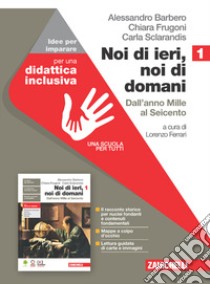 Noi di ieri, noi di domani. Idee per imparare. Per le Scuole superiori. Con espansione online. Vol. 1: Dall'anno Mille al Seicento libro