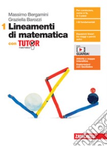 Lineamenti di matematica. Con Tutor. Per le Scuole superiori. Con e-book. Con espansione online. Vol. 1 libro di Bergamini Massimo; Barozzi Graziella