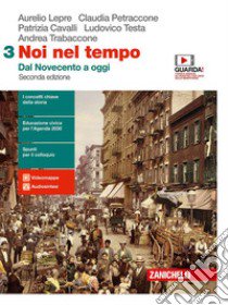 Noi nel tempo. Con Atlante delle grandi trasformazioni. Per le Scuole superiori. Con e-book. Con espansione online. Vol. 3: Dal Novecento a oggi libro