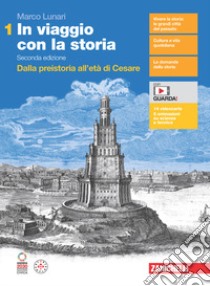 In viaggio con la storia. Per le Scuole superiori. Con Contenuto digitale (fornito elettronicamente). Vol. 1: Dalla preistoria all'età di Cesare libro di Lunari Marco