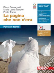 Pagina che non c'era. Poesia e teatro. Per le Scuole superiori. Con e-book. Con espansione online (La) libro di Vanorio Maria Laura; Trama Paolo; Romagnoli Diana