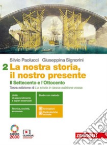 Nostra storia, il nostro presente. Per le Scuole superiori. Con e-book. Con espansione online (La). Vol. 2: Il Settecento e l'Ottocento libro di Paolucci Silvio; Signorini Giuseppina