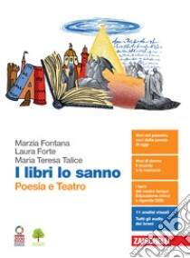 Libri lo sanno. Poesia e teatro. Per le Scuole superiori. Con e-book. Con espansione online (I) libro di Fontana Marzia; Forte Laura; Talice Maria Teresa