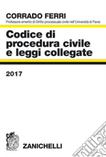 Codice di procedura civile e leggi collegate 2017 libro di Ferri Corrado