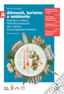 Alimenti, turismo e ambiente. Scienza e cultura dell'alimentazione per i servizi di accoglienza turistica. Con Quaderno. Per il secondo biennio delle Scuole superiori. Con Contenuto digitale (fornito elettronicamente). Vol. A libro di Rodato Silvano