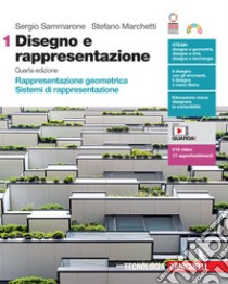 Disegno e rappresentazione. Per le Scuole superiori. Con Contenuto digitale (fornito elettronicamente). Vol. 1: Rappresentazione geometrica. Sistemi di rappresentazione libro di Sammarone Sergio; Marchetti Stefano