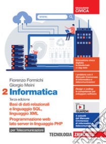 Informatica per telecomunicazioni. Per le Scuole superiori. Con Contenuto digitale (fornito elettronicamente). Vol. 2: Basi di dati relazionali e linguaggio SQL, linguaggio XML. Programmazione web lato server in linguaggio PHP libro di Formichi Fiorenzo; Meini Giorgio