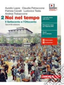 Noi nel tempo. Con Atlante delle grandi trasformazioni. Per le Scuole superiori. Con e-book. Con espansione online. Vol. 2: Il Settecento e l'Ottocento libro