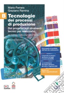 Tecnologie dei processi di produzione. Per le Scuole superiori. Con Contenuto digitale (fornito elettronicamente). Vol. B: Dal progetto agli strumenti tecnici per realizzarlo libro di Ferrara Mario; Ramina Graziano