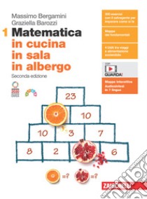 Matematica in cucina, in sala, in albergo. Per le Scuole superiori. Con Contenuto digitale (fornito elettronicamente). Vol. 1 libro di Bergamini Massimo; Barozzi Graziella