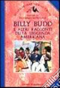 Billy Budd e altri racconti della leggenda americana libro di Melville Herman - Hawthorne Nathaniel - Twain Mark