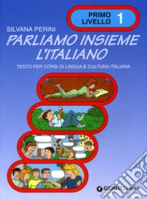 Parliamo insieme l'italiano. Corso di lingua e cultura italiana per studenti stranieri. Vol. 1 libro di Perini Silvana