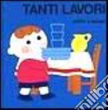 Tanti lavori libro di Cassinelli Attilio - Karen Giovanni