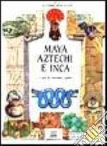 Maya Aztechi E Inca libro di Caselli Giovanni