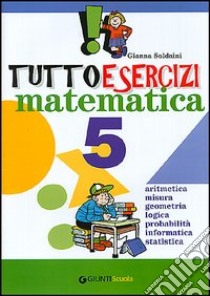 Tuttoesercizi. Matematica. Per la 5ª classe elementare libro di Soldaini Gianna