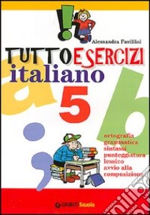 Tuttoesercizi. Italiano. Per la 5ª classe elementare libro di Favillini Alessandra