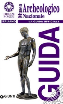 Museo archeologico nazionale. La guida ufficiale libro di Esposito A. M. (cur.); Guidotti M. C. (cur.)